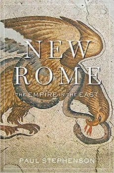 New Rome: The Empire in the East (History of the Ancient World)