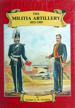 The Militia Artillery 1852-1909: Their Lineage, Uniforms and Badges