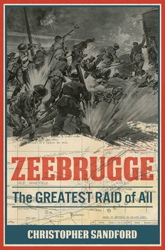 Zeebrugge: The Greatest Raid of All