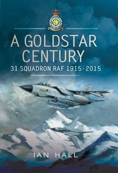 A Goldstar Century: 31 Squadron RAF 1915-2015 (Pen & Sword Aviation)