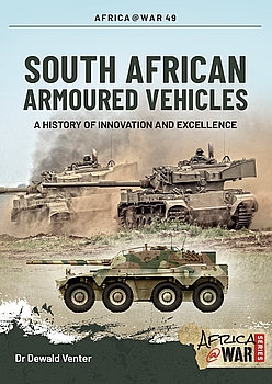 South African Armoured Vehicles: A History of Innovation and Excellence (Africa@War Series 49)