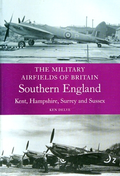 The Military Airfields of Britain: Southern England