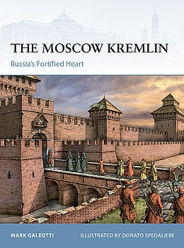 The Moscow Kremlin: Russias Fortified Heart (Osprey Fortress 113)