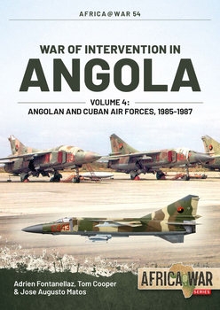 War of Intervention in Angola Volume 4: Angolan and Cuban Air Forces, 1985-1987 (Africa@War Series 54)
