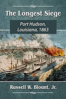 The Longest Siege: Port Hudson, Louisiana, 1863