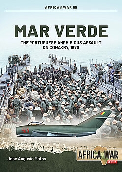 Mar Verde: The Portuguese Amphibious Assault on Conakry, 1970 (Africa@War Series 55)
