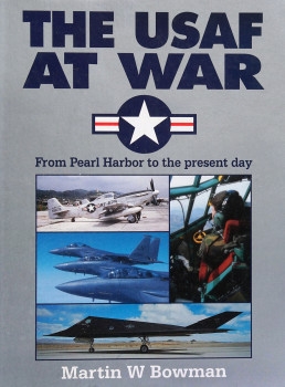 The USAF at War: From Pearl Harbour to the Present Day