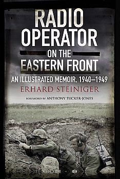 Radio Operator on the Eastern Front: An Illustrated Memoir, 1940-1949