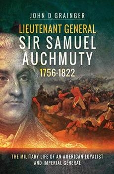 Lieutenant General Sir Samuel Auchmuty 1756-1822: The Military Life of an American Loyalist and Imperial General