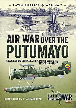 Air War over the Putumayo (Latin America@War Series 7)