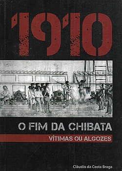 1910 O fim da Chibata: Vitimas ou Algozes