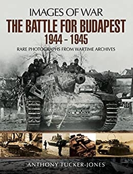 The Battle for Budapest 1944-1945 (Images of War)