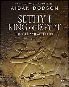 Sethy I, King of Egypt His Life and Afterlife