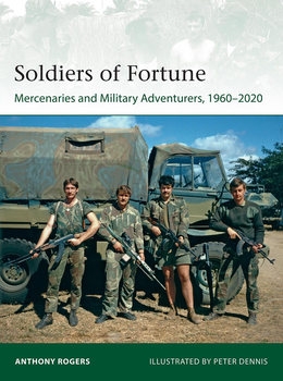 Soldiers of Fortune: Mercenaries and Military Adventurers, 1960-2020 (Osprey Elite 244)