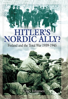Hitlers Nordic Ally? Finland and the Total War 1939-1945 