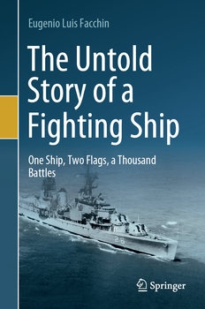 The Untold Story of a Fighting Ship: One Ship, Two Flags, a Thousand Battles