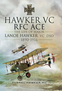 Hawker VC: The First RFC Ace: The Life of Major Lanoe Hawker VC DSO 1890-1916