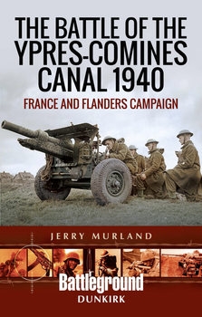 The Battle of the Ypres-Comines Canal 1940 (Battleground Europe)