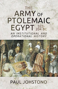 The Army of Ptolemaic Egypt 323-204 BC: An Institutional and Operational History