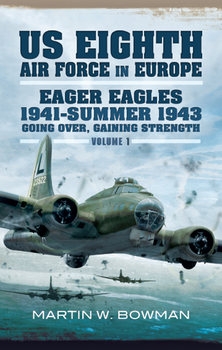 US Eighth Air Force  in Europe: Eager Eagles: 1941-Summer 1943