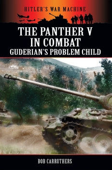The Panther V in Combat: Guderian’s Problem Child (Hitler’s War Machine)