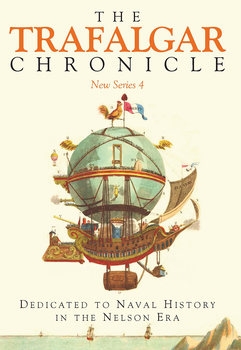 The Trafalgar Chronicle: Dedicated to Naval History in the Nelson Era: New Series 4