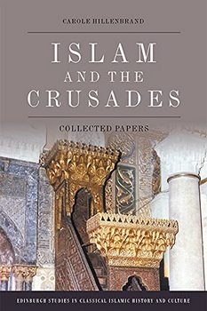 Islam and the Crusades: Collected Essays