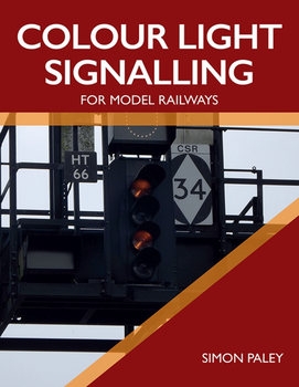 Colour Light Signalling for Model Railways 