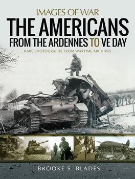 The Americans from the Ardennes to VE Day (Images of War)