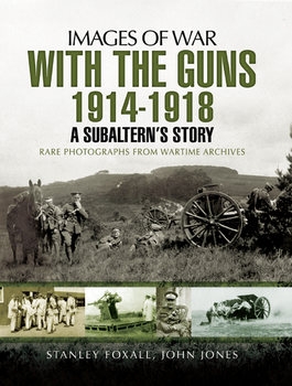 With the Guns 1914-1918: A Subaltern’s Story (Images of War)