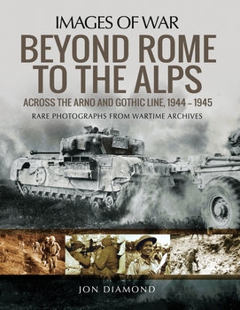 Beyond Rome to the Alps: Across the Arno and Gothic Line, 1944-1945 (Images of War) 