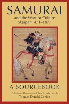 Samurai and the Warrior Culture of Japan 471-1877: A SourcebookSamurai and the Warrior Culture of Japan 471-1877: A Sourcebook