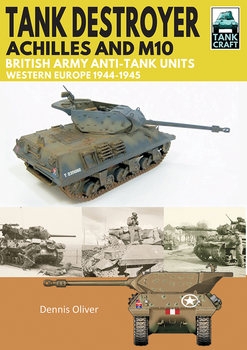 Tank Destroyer, Achilles and M10: British Army Anti-Tank Units, Western Europe, 1944-1945 (TankCraft 12)