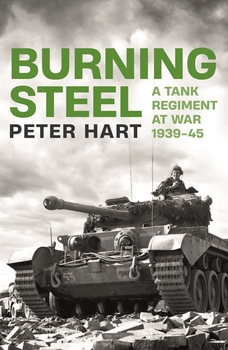 Burning Steel: A Tank Regiment at War 1939-1945