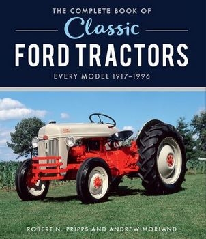 The Complete Book of Classic Ford Tractors: Every Model 1917-1996