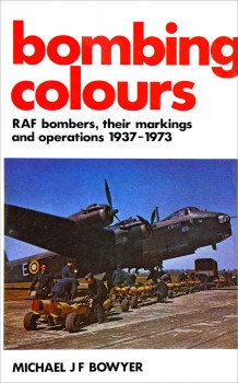 Bombing Colours: RAF Bombers, Their Markings and Operations 1937-1973