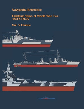 Fighting Ships of World War Two 1937-1945 Volume V: France