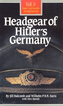 Headgear of Hitler's Germany, Vol.1: Heer, Luftwaffe, Kriegsmarine