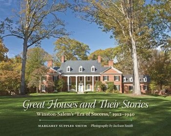 Great Houses and Their Stories: Winston-Salem's "Era of Success," 1912–1940