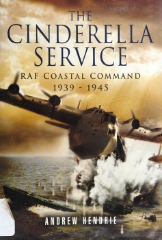 The Cinderella Service: RAF Coastal Command 1939-1945