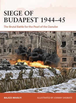 Siege of Budapest 1944-1945: The Brutal Battle for the Pearl of the Danube (Osprey Campaign 377)