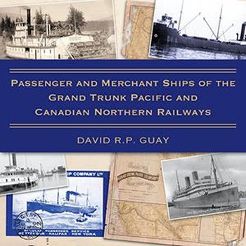 Passenger and Merchant Ships of the Grand Trunk Pacific and Canadian Northern Railways 