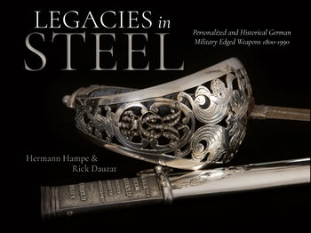 Legacies in Steel: Personalized and Historical German Military Edged Weapons 1800-1990