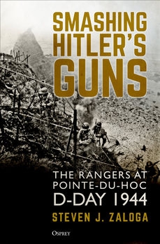Smashing Hitlers Guns: The Rangers at Pointe-du-Hoc D-Day, 1944 (Osprey General Military)