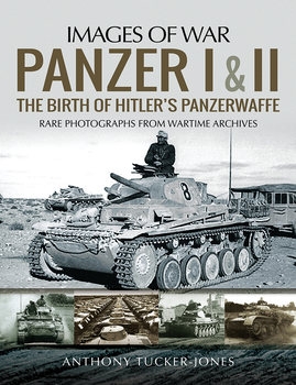 Panzer I and II: The Birth of Hitler’s Panzerwaffe (Images of War)