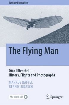 The Flying Man: Otto Lilienthal - History, Flights and Photographs