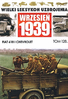 Fiat 618 i Chevrolet (Wielki Leksykon Uzbrojenia: Wrzesien 1939 Tom 128)