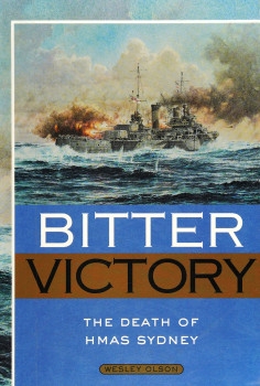Bitter Victory: The Death of HMAS Sydney