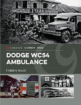 Dodge WC54 Ambulance: An Iconic World War II Vehicle (Casemate Illustrated Special)