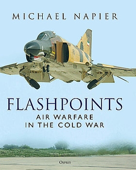 Flashpoints: Air Warfare in the Cold War (Osprey General Aviation)